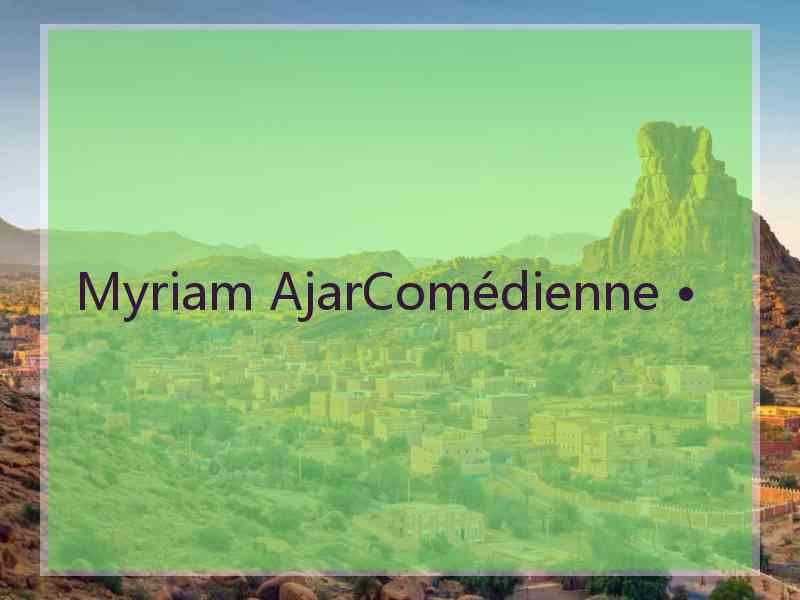 Myriam AjarComédienne •