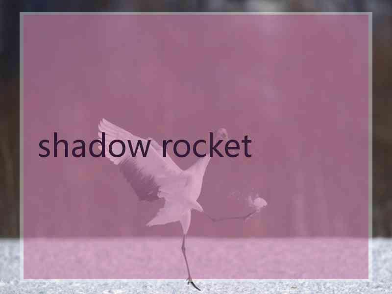 shadow rocket