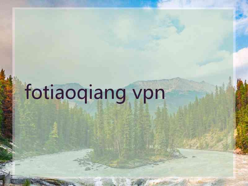 fotiaoqiang vpn